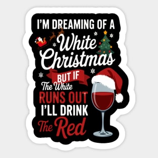 Winter Cheers And Festive Joy Im Dreaming Of A White Christmas But If The White Runs Out Ill Drink The Red Holiday Wine Lover Sticker